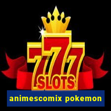 animescomix pokemon